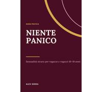 niente panico: Guida onesta alla contraccezione e alla sessualità sicura per ragazze e ragazzi 16-19 anni