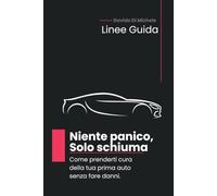 Niente panico, Solo schiuma: Come prenderti cura della tua prima auto senza fare danni