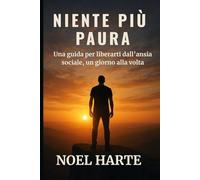 NIENTE PIÙ PAURA: Una guida per liberarti dall’ansia sociale, un giorno alla volta