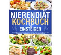 Nierendiät Kochbuch Für Einsteiger: Sammlung Von Kstliche Rezepte Fr Eine Natrium-, Kalium- Und Phosphorarm Dit. Vermeidet Die Dialyse Und Strkt Die Nieren Auf Natrliche Weise