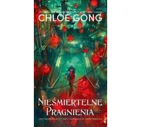 Nieśmiertelne pragnienia - Chloe Gong (livre en polonais)