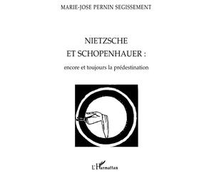 NIETZCHE ET SCHOPENHAUER : encore toujours la prédestination - encore et toujours la prédestination - Marie-José Pernin - L'harmattan - Livre