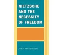 Nietzsche and the Necessity of Freedom by John Mandalios John Mandalios (Auteur)
