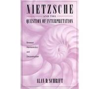 Nietzsche and the Question of Interpretation Alan D. Schrift (Auteur)