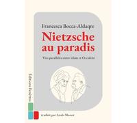 Nietzsche au paradis: Vies parallèles entre islam et Occident