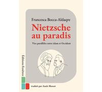 Nietzsche au paradis Vies parallèles entre islam et Occident - Francesca Bocca-Aldaqre - Fenetres Eds - broché - Essai