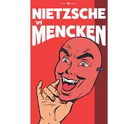NIETZSCHE by MENCKEN: The Philosophy of Friedrich Nietzsche