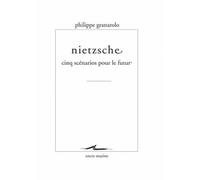 Nietzsche Cinq scénarios pour le futur - Philippe Granarolo - Encre Marine - broché - Essai