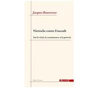 Nietzsche Contre Foucault - Sur La Vérité, La Connaissance Et Le Pouvoir