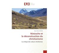 Nietzsche et la déconstruction du christianisme: La critique des valeurs chrétiennes