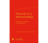 Nietzsche et la phénoménologie Entre textes, réceptions et interprétations - Collectif - Classiques Garnier - relié - Etude