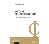 Nietzsche et la question de l'art "Je n'ai plus d'esthétique !" - Marie-Louise Brice - L'harmattan - broché - Essai