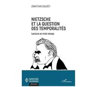 Nietzsche Et La Question Des Temporalités - Lecture En Trois Temps
