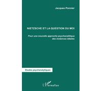 Nietzsche et la question du moi Pour une nouvelle approche psychanalytique des instances idéales - Jacques Ponnier - L'harmattan - broché - Essai