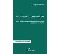 Nietzsche et la question du moi Pour une nouvelle approche psychanalytique des instances idéales - Jacques Ponnier - L'harmattan - broché - Essai