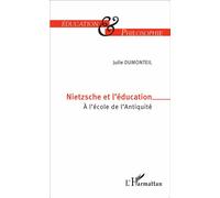 Nietzsche et l'éducation À l'école de l'Antiquité - Julie Dumonteil - L'harmattan - broché - Essai