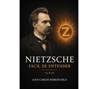 Nietzsche Fácil de Entender: Vida, Ideas y Pensamiento del Filósofo que Cambió nuestra Forma de Entender el Bien y el Mal