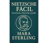 Nietzsche Fácil. Descifrando a Nietzsche de modo sencillo. Una guía clara y accesible para entender la filosofía de Nietzsche. Introducción sencilla y rigurosa al pensador que revolucionó la filos