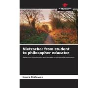 Nietzsche: from student to philosopher educator: Reflections on education and the need for philosopher-educators