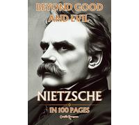 Nietzsche in 100 pages : Beyond Good and Evil: Explore Nietzsche's philosophy, a radical and powerful thought that invites one to transcend conventional values.