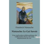 Nietzsche : Le Gai Savoir Une exploration philosophique de l'affirmation de la vie et du dépassement de soi - Friedrich Nietzsche - Shs Editions - broché - Essai