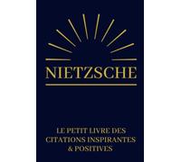 Nietzsche Le Petit Livre Des Citations Inspirantes & Positives: Livre à offrir | Cadeau Original Anniversaire, Noël, Mariage, Saint-Valentin