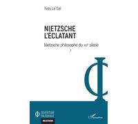 Nietzsche l'éclatant Nietzsche philosophe du XXIe siècle - Yves Le Gal - L'harmattan - broché - Essai