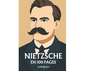 Nietzsche : l'essentiel de sa pensée en 100 pages: Explorez la philosophie de Nietzsche, une pensée radicale et puissante qui invite à transcender les ... de puissance et à créer sa propre voie