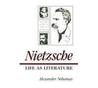 Nietzsche: Life As Literature