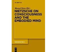 Nietzsche On Consciousness And The Embodied Mind