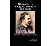 Nietzsche on Religion, Morality, and Value: Selections from his books, notes, and letters