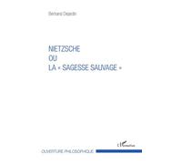 Nietzsche ou la "sagesse sauvage" - Bertrand Dejardin - L'harmattan - broché - Etude