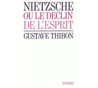 Nietzsche - Ou le déclin de l'esprit - Gustave Thibon - Fayard - Livre