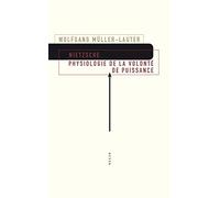 Nietzsche – Physiologie de la volonté de puissance – Précédé de Le monde de la volonté de puissance
