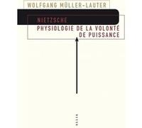 Nietzsche – Physiologie de la volonté de puissance – Précédé de Le monde de la volonté de puissance