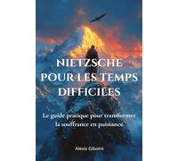 NIETZSCHE POUR LES TEMPS DIFFICILES: Transformer la souffrance en puissance - 20 exercices du philosophe au marteau pour rebondir