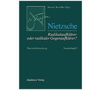 Nietzsche - Radikalaufklärer Oder Radikaler Gegenaufklärer?