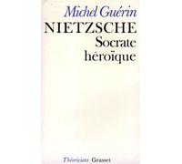 Nietzsche, Socrate héroïque - Michel Guérin - Grasset - broché - Livre