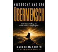 Nietzsche und der Übermensch: Selbstüberwindung als innere Entwicklungsaufgabe