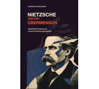 Nietzsche und der Übermensch: Selbstüberwindung als innere Entwicklungsaufgabe