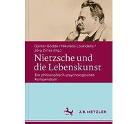 Nietzsche Und Die Lebenskunst: Ein Philosophisch-psychologisches Kompendium