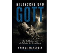 Nietzsche und Gott: Der Tod Gottes und die Aufgabe der Sinnstiftung
