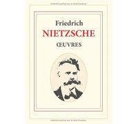NIETZSCHE - ŒUVRES: Le Voyageur et son Ombre suivi de Opinions et Sentences mêlées (Humain, trop Humain II) ; Le Gai Savoir ; Ainsi parlait ... Bien et le Mal ; Le Cas Wagner ; Ecce Homo...