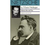 Nietzsche: Volumes One and Two: Volumes One and Two - Heidegger's Landmark Analysis of Philosophy and Twentieth-Century Intellectual History