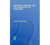 Nietzsche, Wagner And The Philosophy Of Pessimism