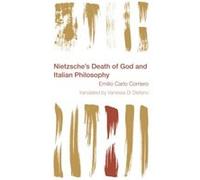 Nietzsches Death of God and Italian Philosophy by Corriero & Emilio Carlo & Adjunct Professor of Philosophy & University of Torino and Research Fellow & I Corriero Emilio Carlo Adjunct Professor of Ph