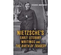 Nietzsche's Early Literary Writings And The Birth Of Tragedy