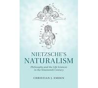 Nietzsche's Naturalism: Philosophy and the Life Sciences in the Nineteenth Century