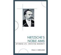Nietzsches Noble Aims by Paul E. Kirkland Paul Kirkland (Auteur)