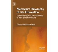Nietzsche's Philosophy of Life Affirmation: Experimenting with Art and Science to Transfigure Humankind